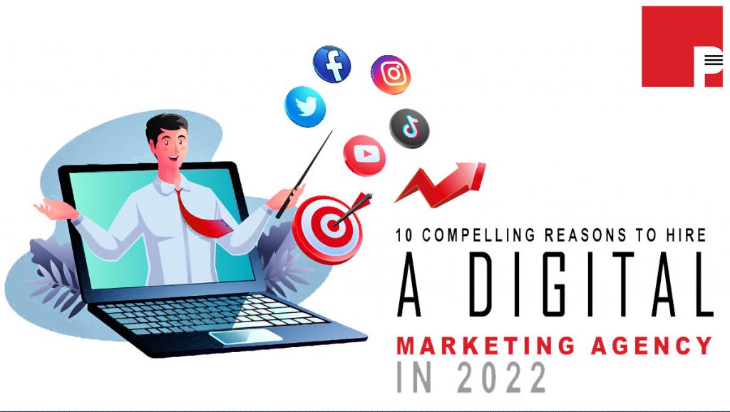 10 Compelling Reasons to Hire a Digital Marketing Agency in 2022